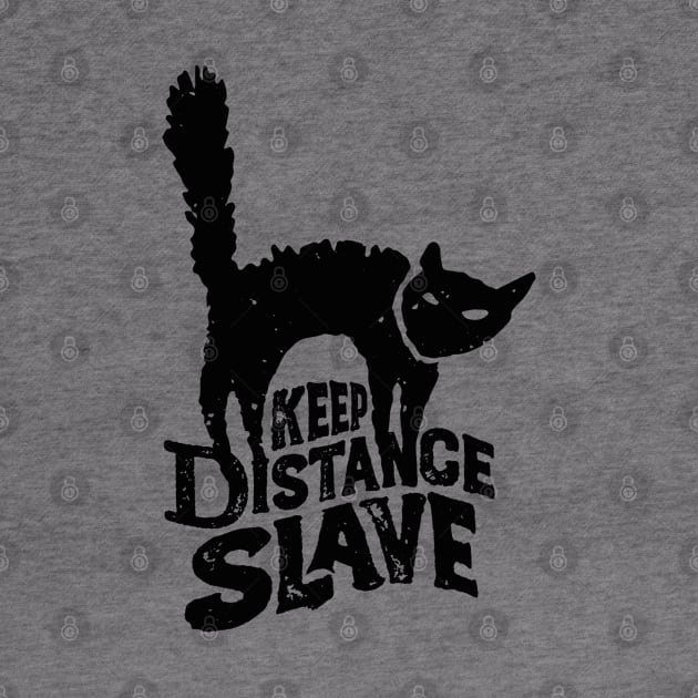 Keep Distance Slave | Funny Pandemic Quarantine Design for Cat Lovers by Keetano